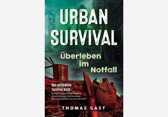 Urban Survival Überleben im Notfall - von Thomas Gast Ex-Fremdenlegionär-SOTA Outdoor